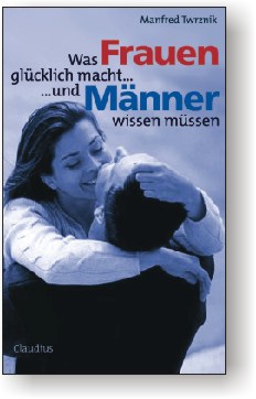 Was Frauen gl�cklich macht... und M�nner wissen m�ssen - DAS neue Beziehungs-Buch